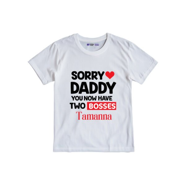 Sorry daddy you now have two bosses tamanna Customized Tshirt